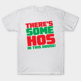 There's Some Hos In This House! T-Shirt